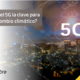 5G clave cambio climatico