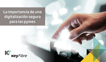¿Por qué es tan importancia una digitalización segura para las PYMES?