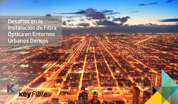 Desafíos Instalación Fibra Óptica Entornos Urbanos Densos